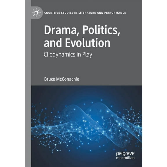 Cognitive Studies in Literature and Perf Drama, Politics, and Evolution: Cliodynamics in Play, (Paperback)