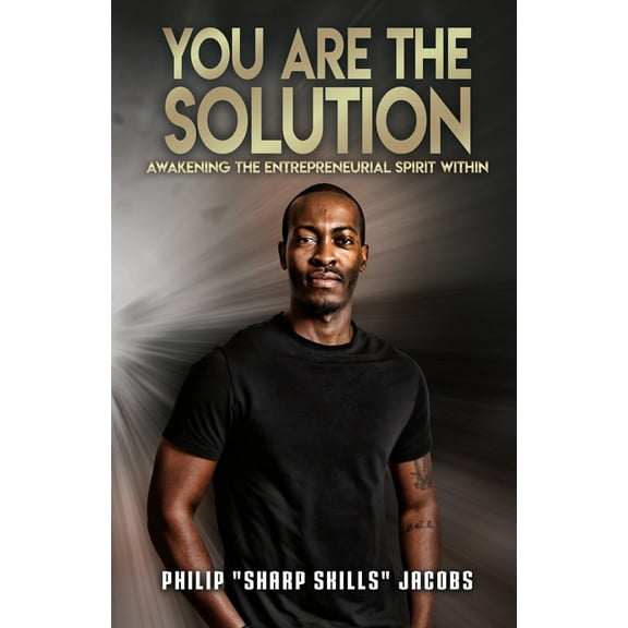 You Are the Solution: Awakening the Entrepreneurial Spirit Within, (Paperback)
