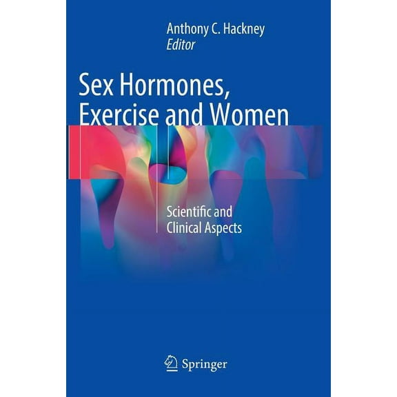 Sex Hormones, Exercise and Women: Scientific and Clinical Aspects, (Paperback)