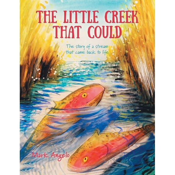 The Little Creek That Could: The Story of a Stream That Came Back to Life, (Paperback)