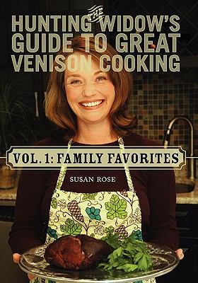 The Hunting Widow's Guide to Great Venison Cooking: Family Favorites by