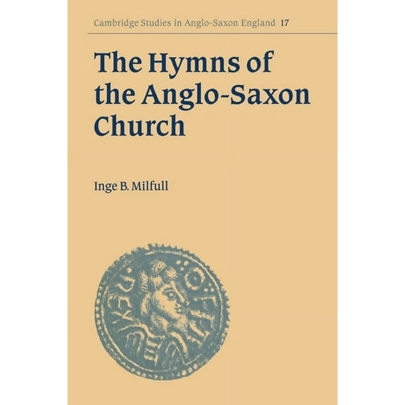 Cambridge Studies in Anglo-Saxon England The Hymns of the Anglo-Saxon Church, Book 17, (Paperback)
