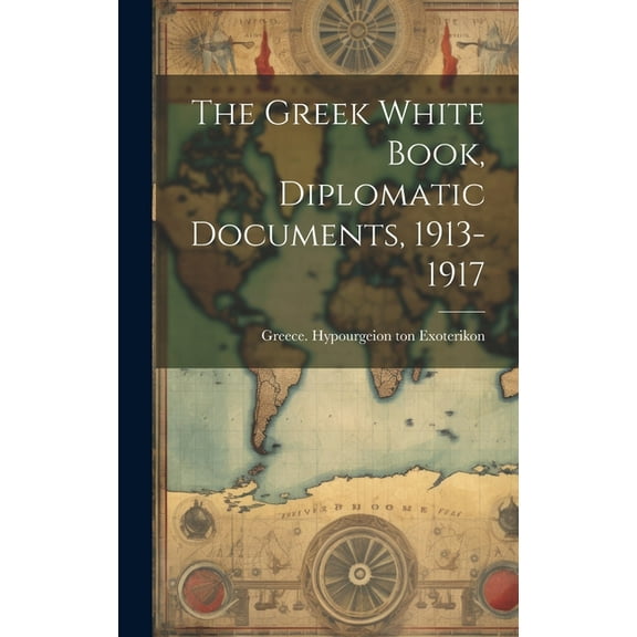 The Greek White Book, Diplomatic Documents, 1913-1917 (Hardcover)