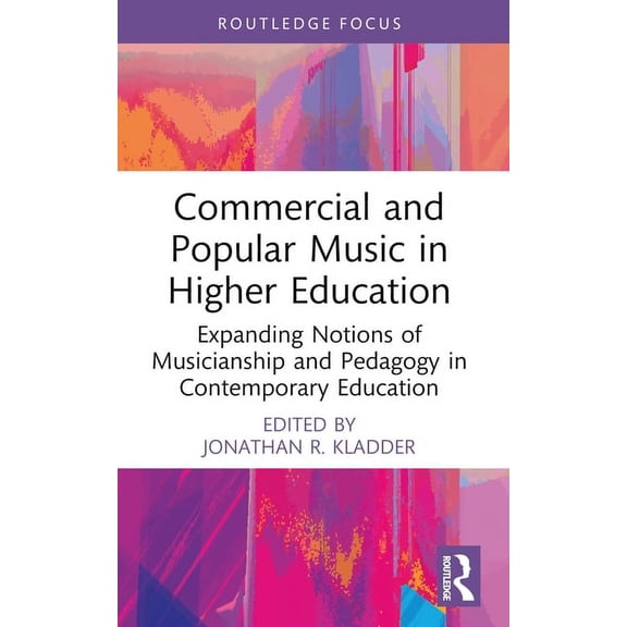 CMS Pedagogies and Innovations Commercial and Popular Music in Higher Education: Expanding Notions of Musicianship and Pedagogy in Contemporary Educati, (Paperback)
