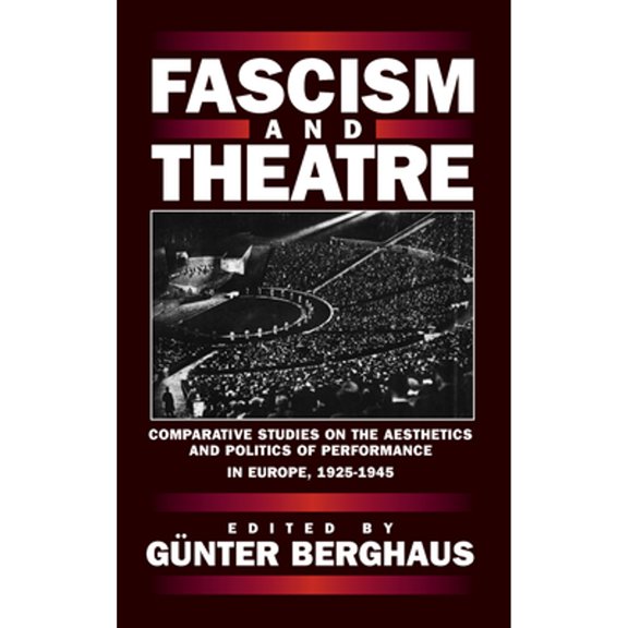 Pre-Owned Fascism and Theatre: Comparative Studies on the Aesthetics and Politics of Performance in Europe, (Paperback) by Günter Berghaus