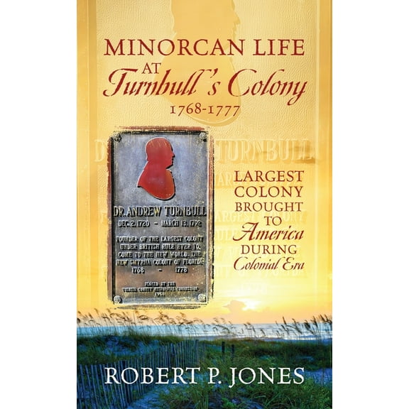 Minorcan Life at Turnbull's Colony 1768-1777: Largest Colony Brought to America During Colonial Era, (Paperback)