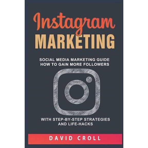 Pre-Owned Instagram Marketing: Social Media Marketing Guide: How to Gain More Followers with Step-By-Step Strategies and Life-Hacks (Paperback) 1973401762 9781973401766