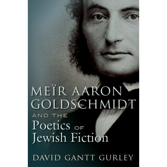 Judaic Traditions in Literature, Music, MeÃ¯r Aaron Goldschmidt and the Poetics of Jewish Fiction, (Hardcover)