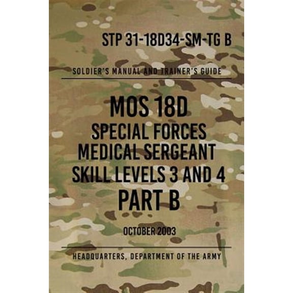 Pre-Owned Stp 31-18d34-sm-tg B Mos 18d Special Forces Medical Sergeant : Skill Levels 3 and 4