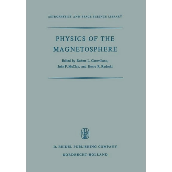 Astrophysics and Space Science Library Physics of the Magnetosphere: Based Upon the Proceedings of the Conference Held at Boston College June 19-28, 1967, Book 10, (Paperback)