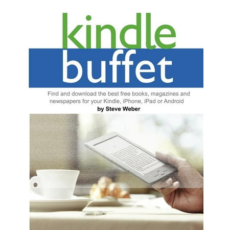 Kindle Buffet : Find and Download the Best Free Books, Magazines and Newspapers for Your Kindle, iPhone, iPad or