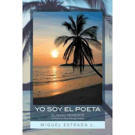 Yo Soy El Poeta: Quiero Tenerte Un Poema de Amor Antologia Poetica (Paperback)