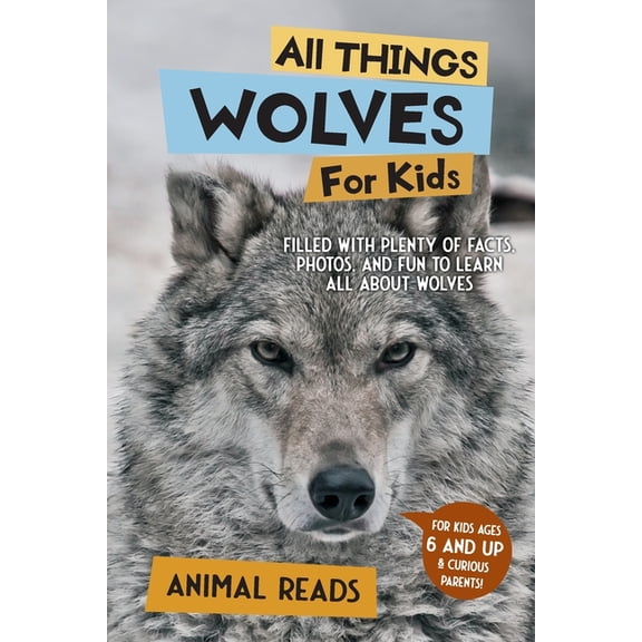 All Things Wolves For Kids: Filled With Plenty of Facts, Photos, and Fun to Learn all About Wolves, (Paperback)