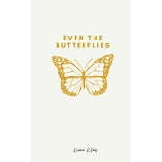 Even The Butterflies: A collection of thoughts and words, spoken or not. (Paperback)