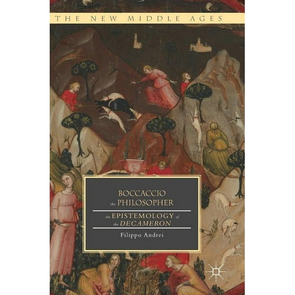New Middle Ages Boccaccio the Philosopher: An Epistemology of the Decameron, (Hardcover)