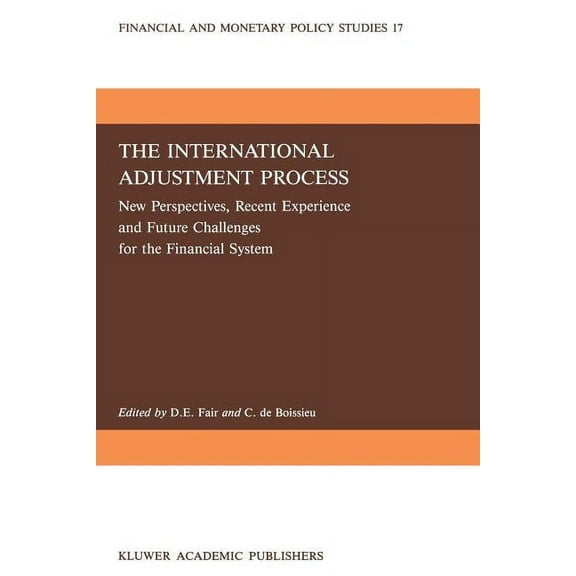 Financial and Monetary Policy Studies The International Adjustment Process: New Perspectives, Recent Experience and Future Challanges for the Financial System, Book 17, (Paperback)