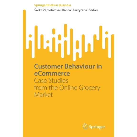 SpringerBriefs in Business Customer Behaviour in Ecommerce: Case Studies from the Online Grocery Market, (Paperback)