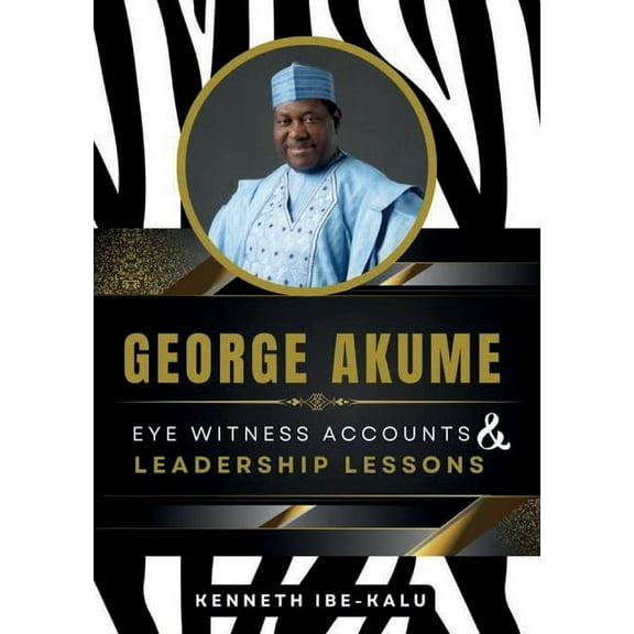 George Akume: Eye Witness Accounts and Leadership Lessons, (Paperback)