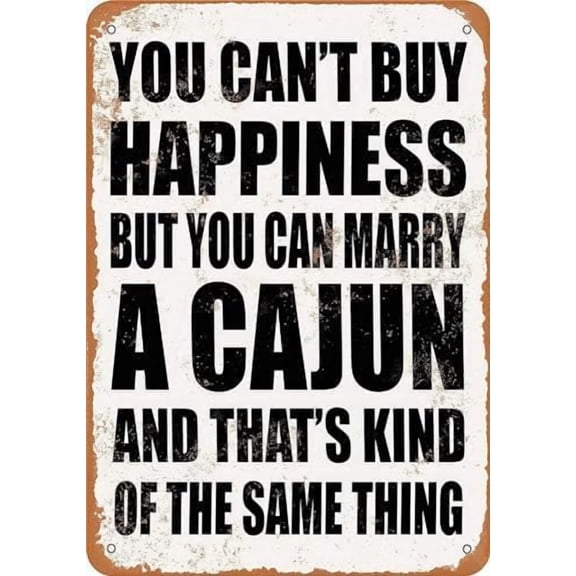 Retro Metal tin Sign You Can't Buy Happiness BUT You CAN Marry A Cajun Sign Funny Home Cave Garage bar Wall Decoration Metal Sign 8 x 12 inch