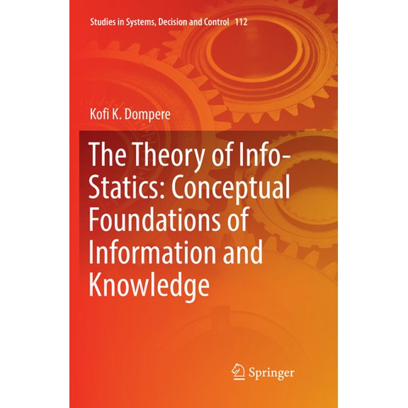 Studies in Systems, Decision and Control The Theory of Info-Statics: Conceptual Foundations of Information and Knowledge, Book 112, (Paperback)