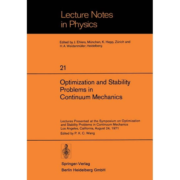 Lecture Notes in Physics Optimization and Stability Problems in Continuum Mechanics: Lectures Presented at the Symposium on Optimization and Stab, Book 21, (Paperback)