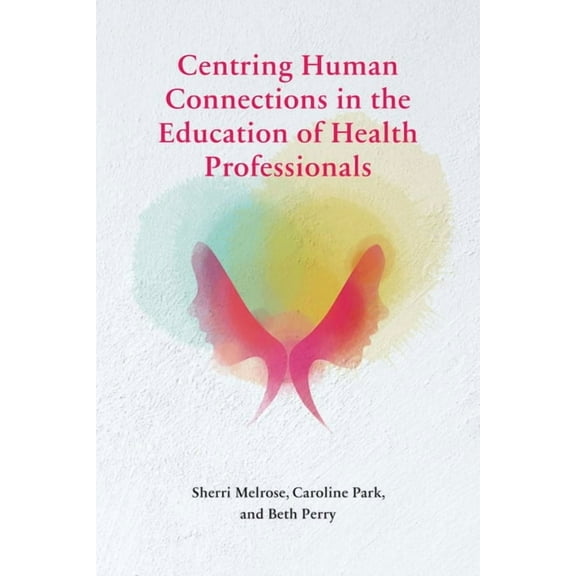 Centring Human Connections in the Education of Health Professionals (Paperback)
