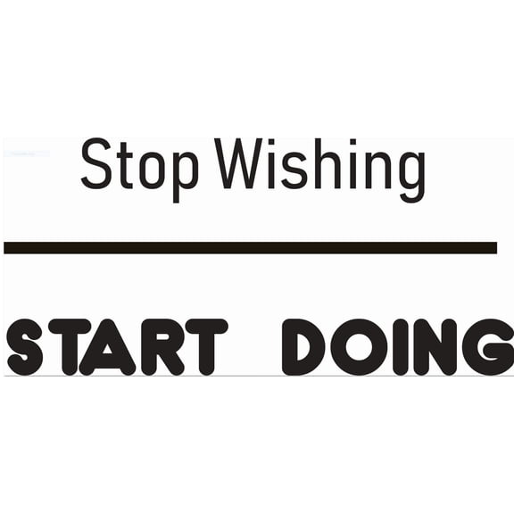 Stop Wishing Start Doing Quote Life Motivational Inspirational Custom Wall Decal Vinyl Sticker 6 Inches X 18 Inches