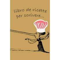 libro de ricette per scrivere: Il mio ricettario, libro de ricette, Mi libro de cocina: Libro de recetas a rellenar (Paperback)