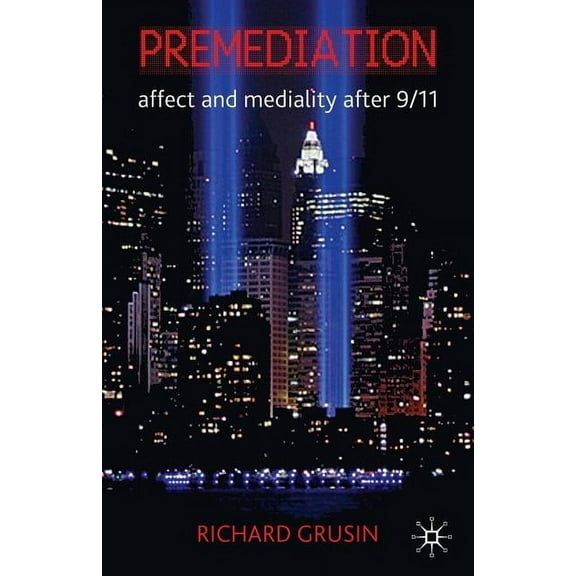 Premediation: Affect and Mediality After 9/11, (Paperback)