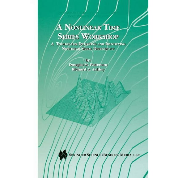 Dynamic Modeling and Econometrics in Eco A Nonlinear Time Series Workshop: A Toolkit for Detecting and Identifying Nonlinear Serial Dependence, Book 2, (Paperback)