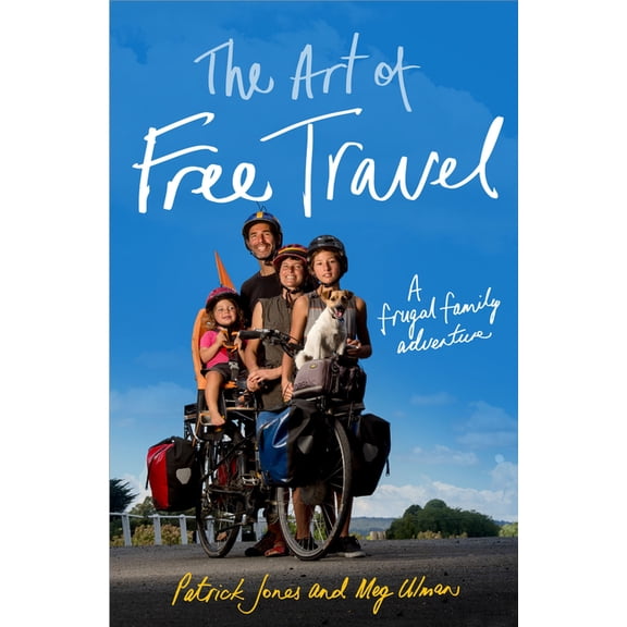 The Art of Free Travel: A frugal family adventure, (Paperback)
