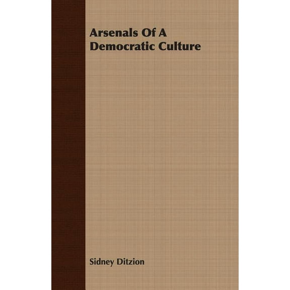 Arsenals Of A Democratic Culture (Paperback) by Sidney Ditzion