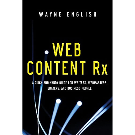 Pre-Owned Web Content RX: A Quick and Handy Guide for Writers, Webmasters, eBayers, and Business People (Paperback) by Wayne English