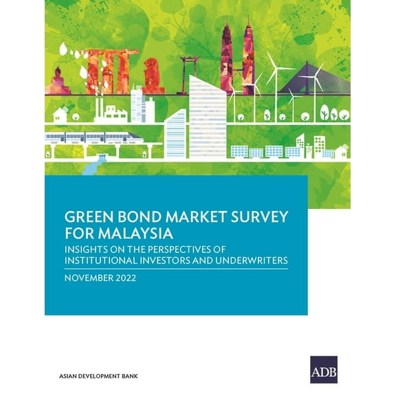 Green Bond Market Survey Green Bond Market Survey for Malaysia: Insights on the Perspectives of Institutional Investors and Underwriters, (Paperback)