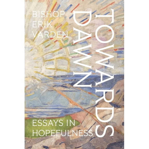 Towards Dawn: Essays in Hopefulness, (Hardcover)