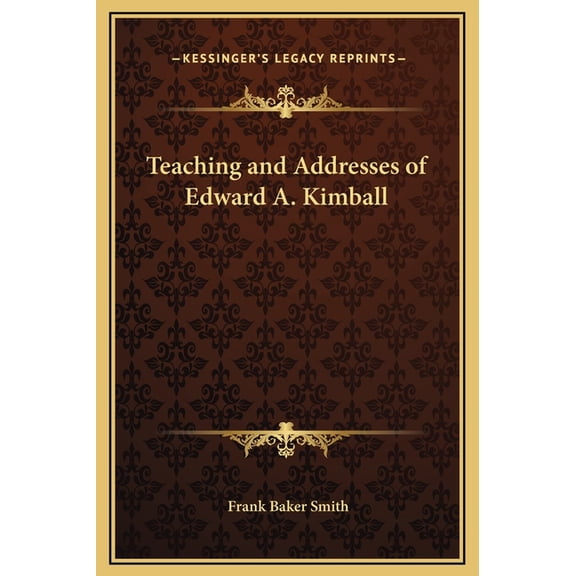 Teaching and Addresses of Edward A. Kimball (Hardcover)