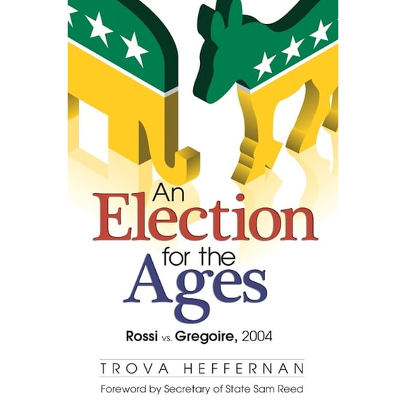 An Election for the Ages: Rossi vs. Gregoire, 2004, (Paperback)