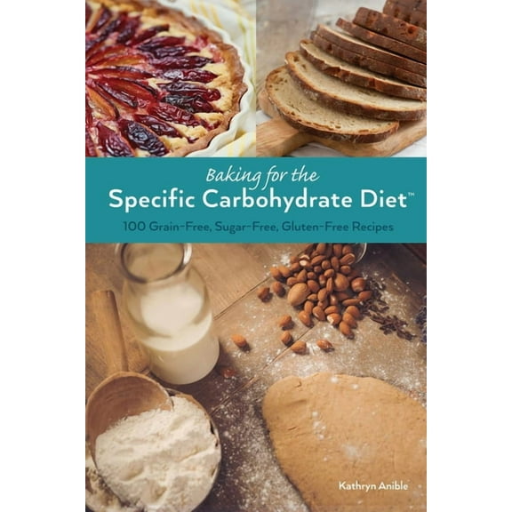 Baking for the Specific Carbohydrate Diet: 100 Grain-Free, Sugar-Free, Gluten-Free Recipes, (Paperback)