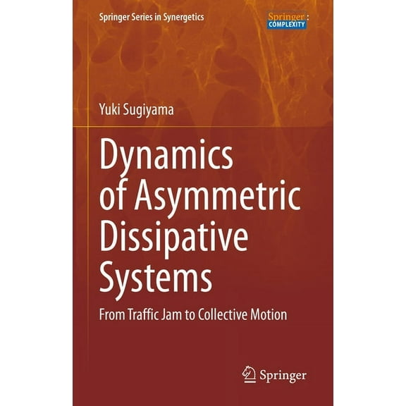 Springer Synergetics Dynamics of Asymmetric Dissipative Systems: From Traffic Jam to Collective Motion, (Hardcover)