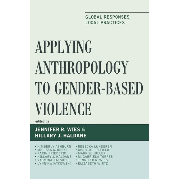 Applying Anthropology to Gender-Based Violence: Global Responses, Local Practices, (Paperback)