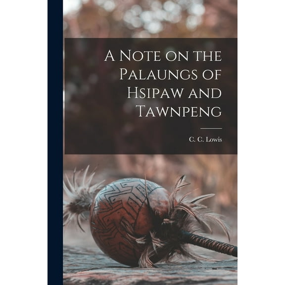 A Note on the Palaungs of Hsipaw and Tawnpeng (Paperback)