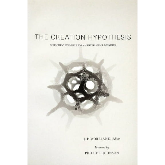The Creation Hypothesis: Scientific Evidence for an Intelligent Designer, (Paperback)