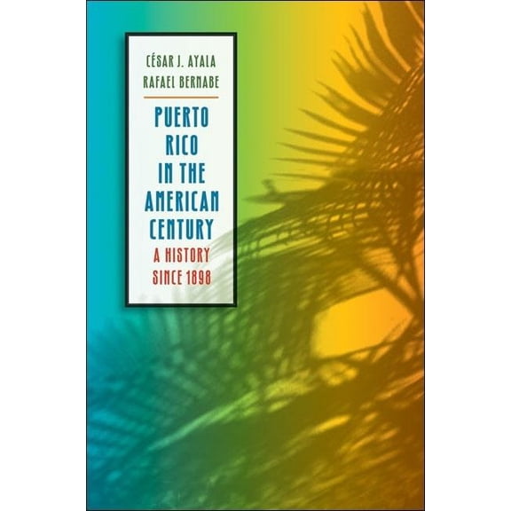 Puerto Rico in the American Century: A History Since 1898, (Paperback)