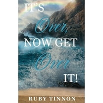 It's Over, Now Get Over It!