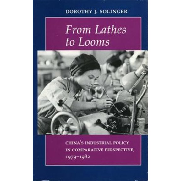 Pre-Owned From Lathes to Looms : Chinas Industrial Policy in Comparative Perspective, 1979-1982 (Hardcover)
