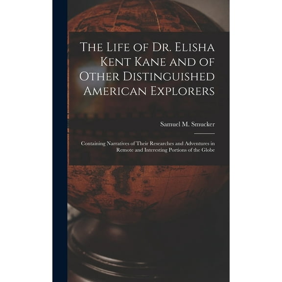 The Life of Dr. Elisha Kent Kane and of Other Distinguished American Explorers [microform] (Hardcover)