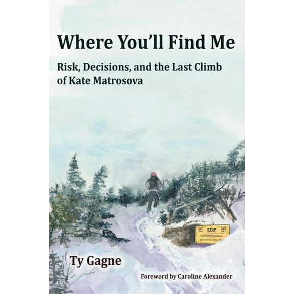 Where You'll Find Me: Risk, Decisions, and the Last Climb of Kate Matrosova (Paperback)