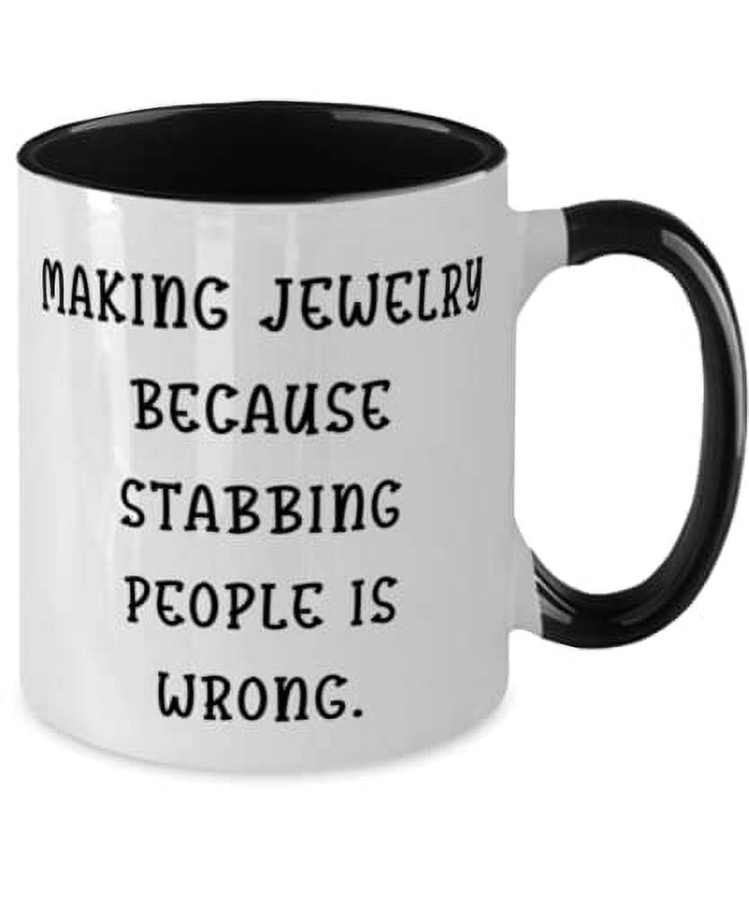 Inappropriate Jewelry Making, Making Jewelry Because Stabbing People is Wrong, Sarcastic Holiday Two Tone 11oz Mug From Friends