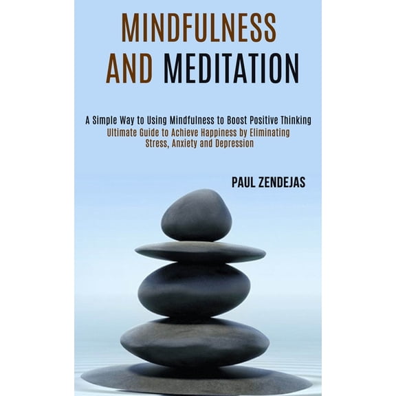 Mindfulness and Meditation: Ultimate Guide to Achieve Happiness by Eliminating Stress, Anxiety and Depression (A Simple , (Paperback)