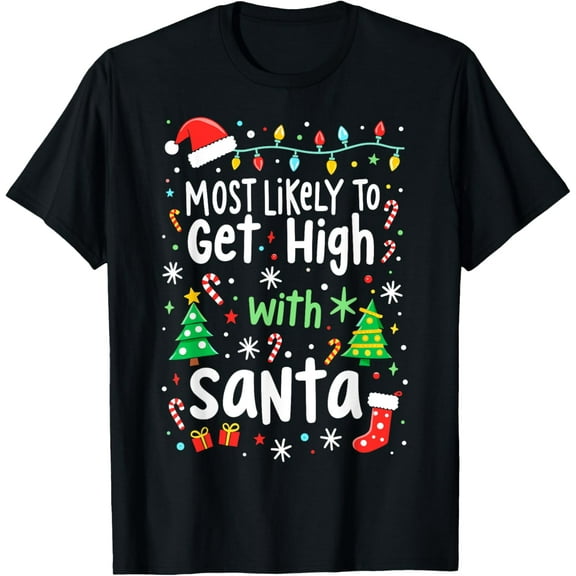Most Likely to Get High with Santa Christmas Xmas Humor T-Shirt